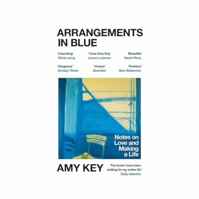 Arrangements in Blue: Notes on Love and Making a Life by Amy Key